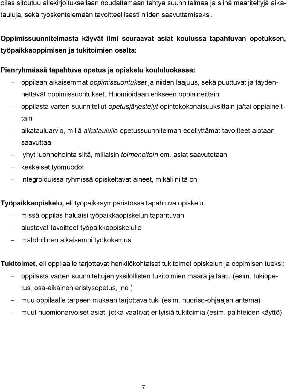 aikaisemmat oppimissuoritukset ja niiden laajuus, sekä puuttuvat ja täydennettävät oppimissuoritukset.