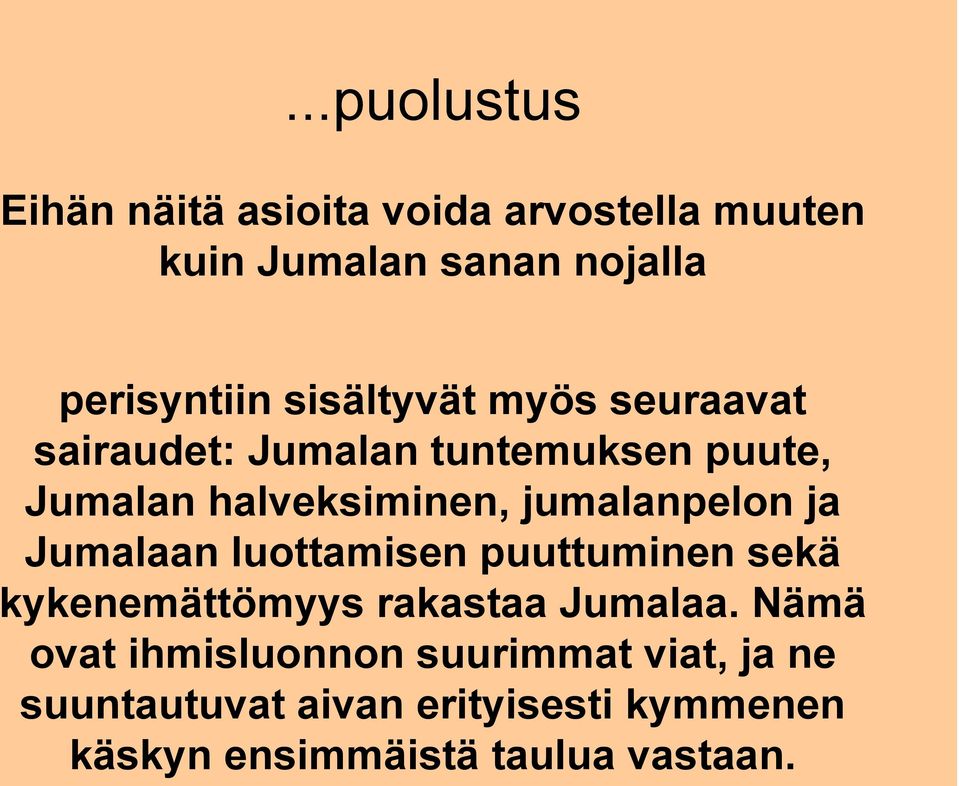 jumalanpelon ja Jumalaan luottamisen puuttuminen sekä kykenemättömyys rakastaa Jumalaa.