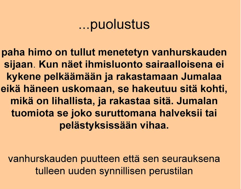 uskomaan, se hakeutuu sitä kohti, mikä on lihallista, ja rakastaa sitä.