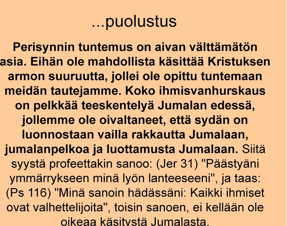 Koko ihmisvanhurskaus on pelkkää teeskentelyä Jumalan edessä, jollemme ole oivaltaneet, että sydän on luonnostaan vailla rakkautta Jumalaan,