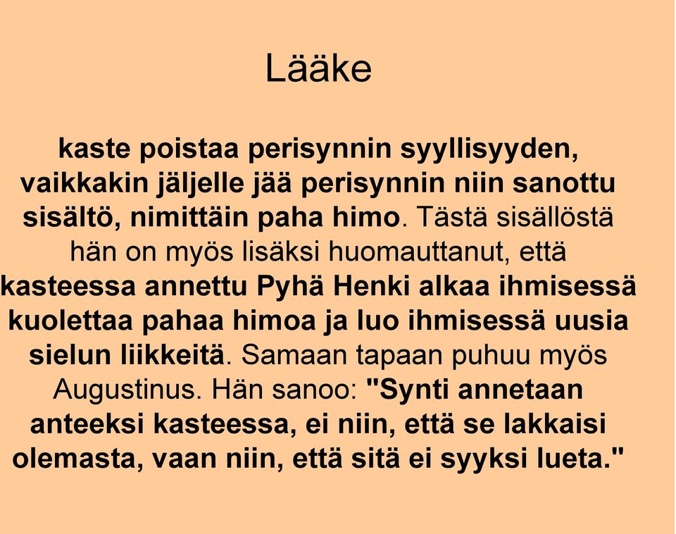 Tästä sisällöstä hän on myös lisäksi huomauttanut, että kasteessa annettu Pyhä Henki alkaa ihmisessä kuolettaa
