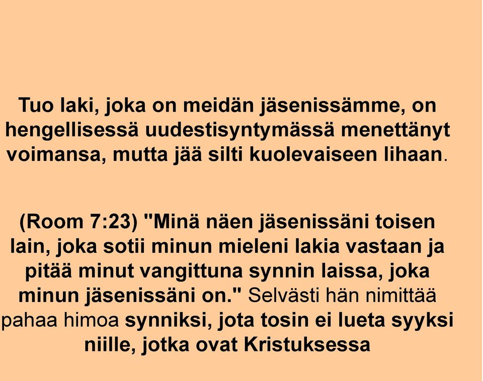 (Room 7:23) "Minä näen jäsenissäni toisen lain, joka sotii minun mieleni lakia vastaan ja pitää