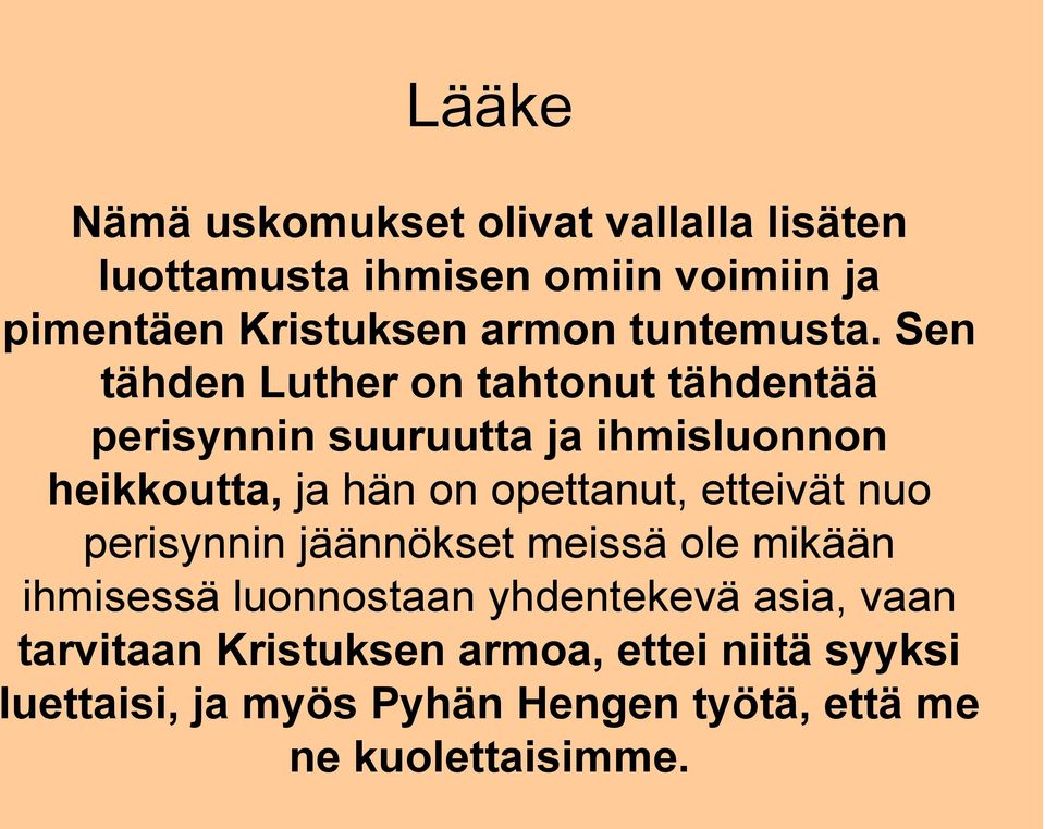 Sen tähden Luther on tahtonut tähdentää perisynnin suuruutta ja ihmisluonnon heikkoutta, ja hän on opettanut,