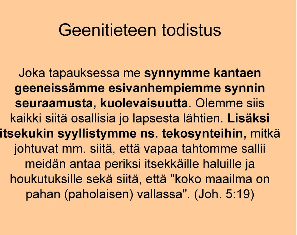 Lisäksi itsekukin syyllistymme ns. tekosynteihin, mitkä johtuvat mm.