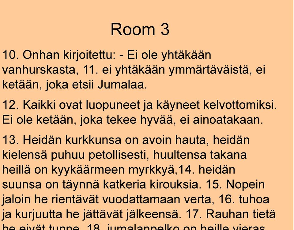 Heidän kurkkunsa on avoin hauta, heidän kielensä puhuu petollisesti, huultensa takana heillä on kyykäärmeen myrkkyä,14.