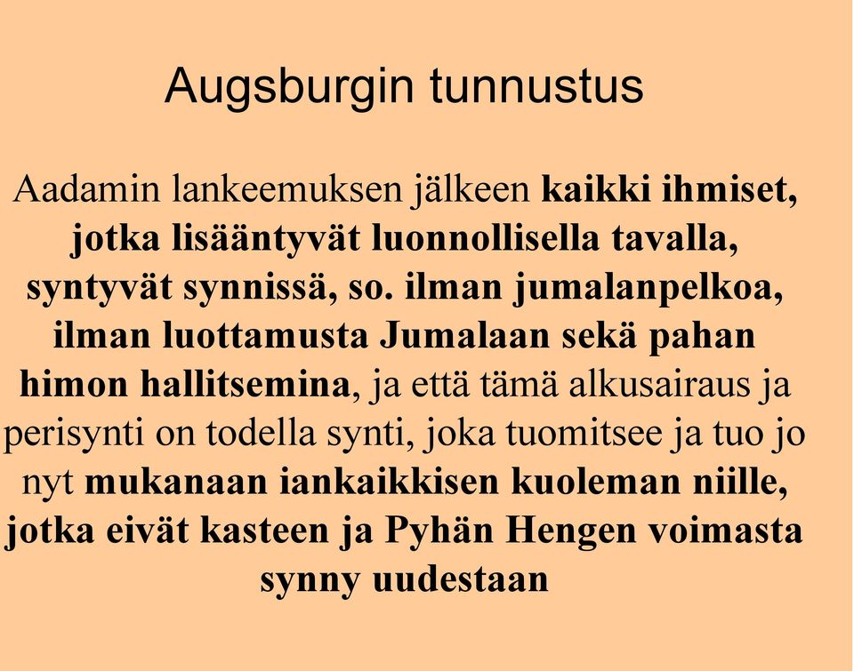 ilman jumalanpelkoa, ilman luottamusta Jumalaan sekä pahan himon hallitsemina, ja että tämä