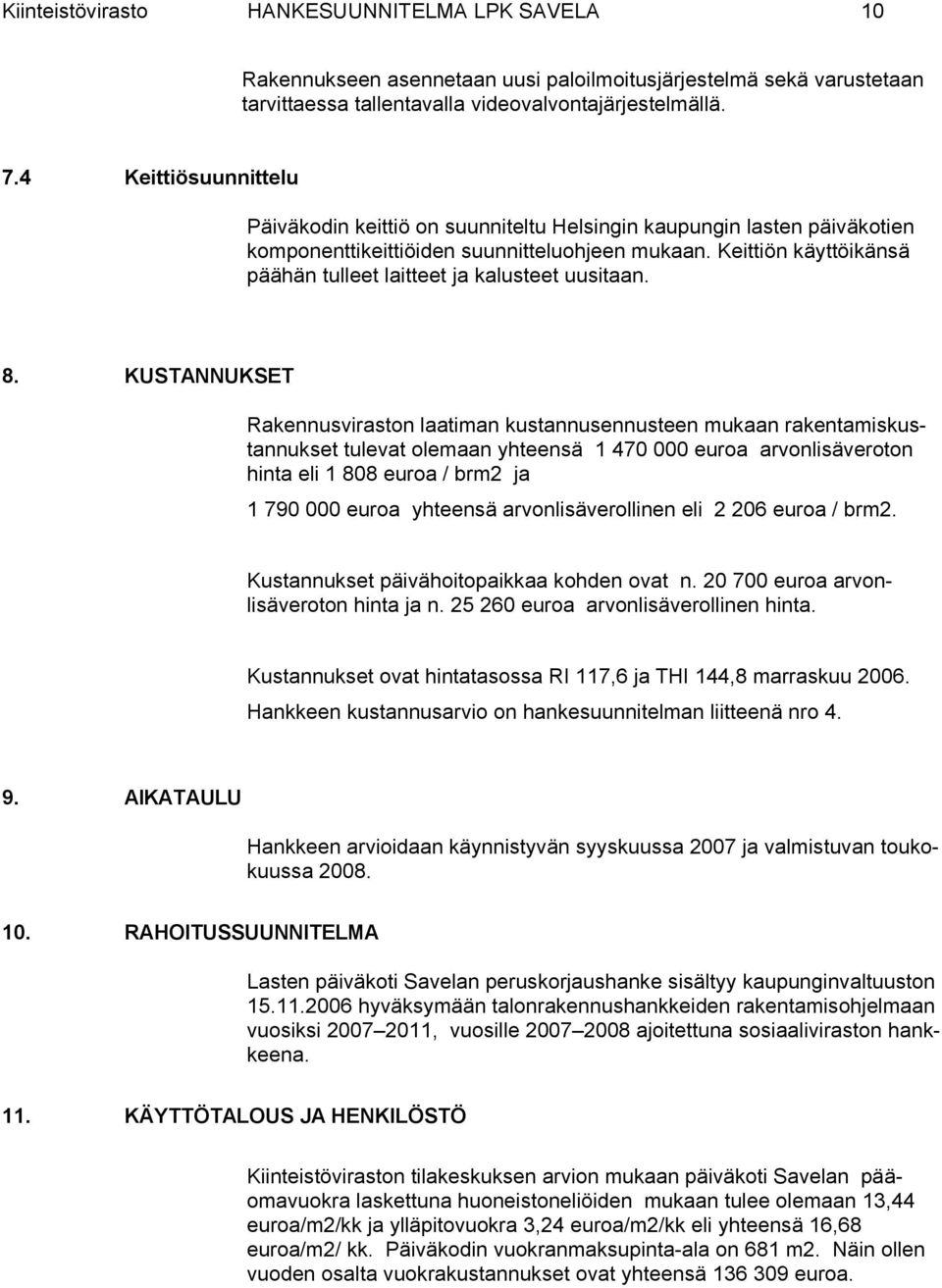 Keittiön käyttöikänsä päähän tulleet laitteet ja kalusteet uusitaan. 8.