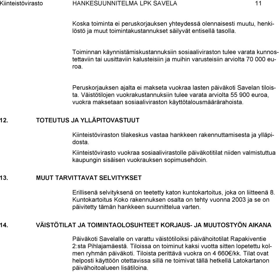 Peruskorjauksen ajalta ei makseta vuokraa lasten päiväkoti Savelan tiloista.