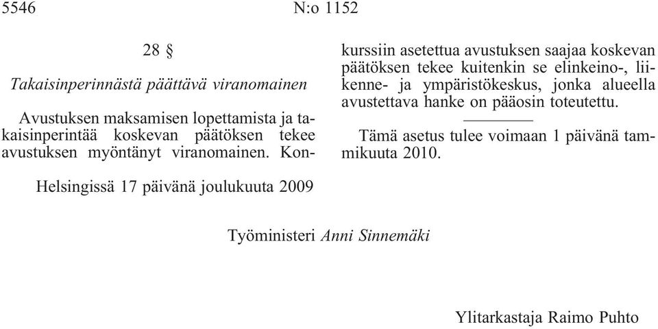 Konkurssiin asetettua avustuksen saajaa koskevan päätöksen tekee kuitenkin se elinkeino-, liikenne- ja ympäristökeskus,