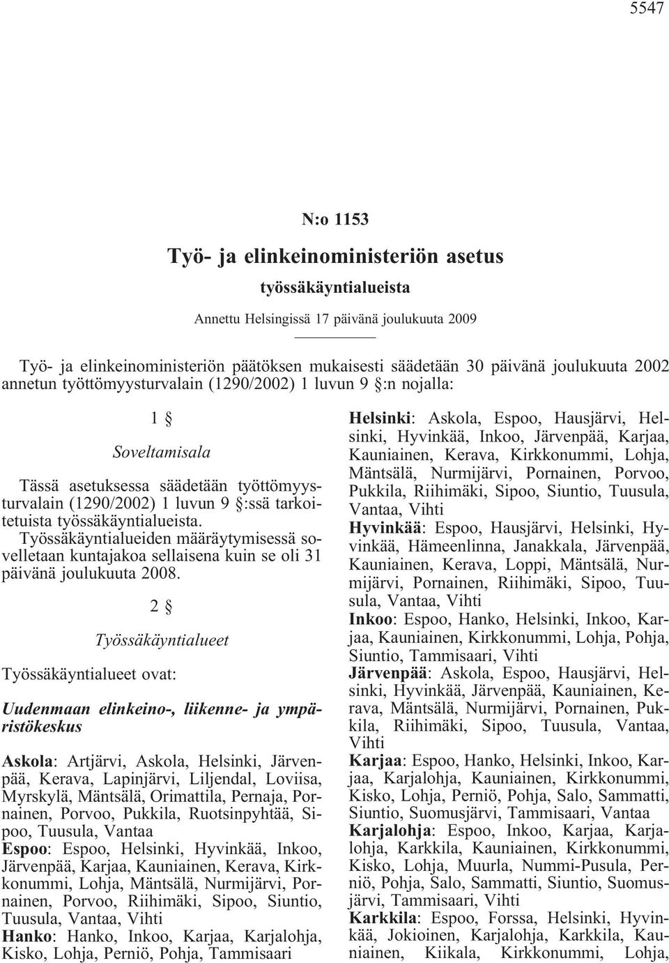 Työssäkäyntialueiden määräytymisessä sovelletaan kuntajakoa sellaisena kuin se oli 31 päivänä joulukuuta 2008.