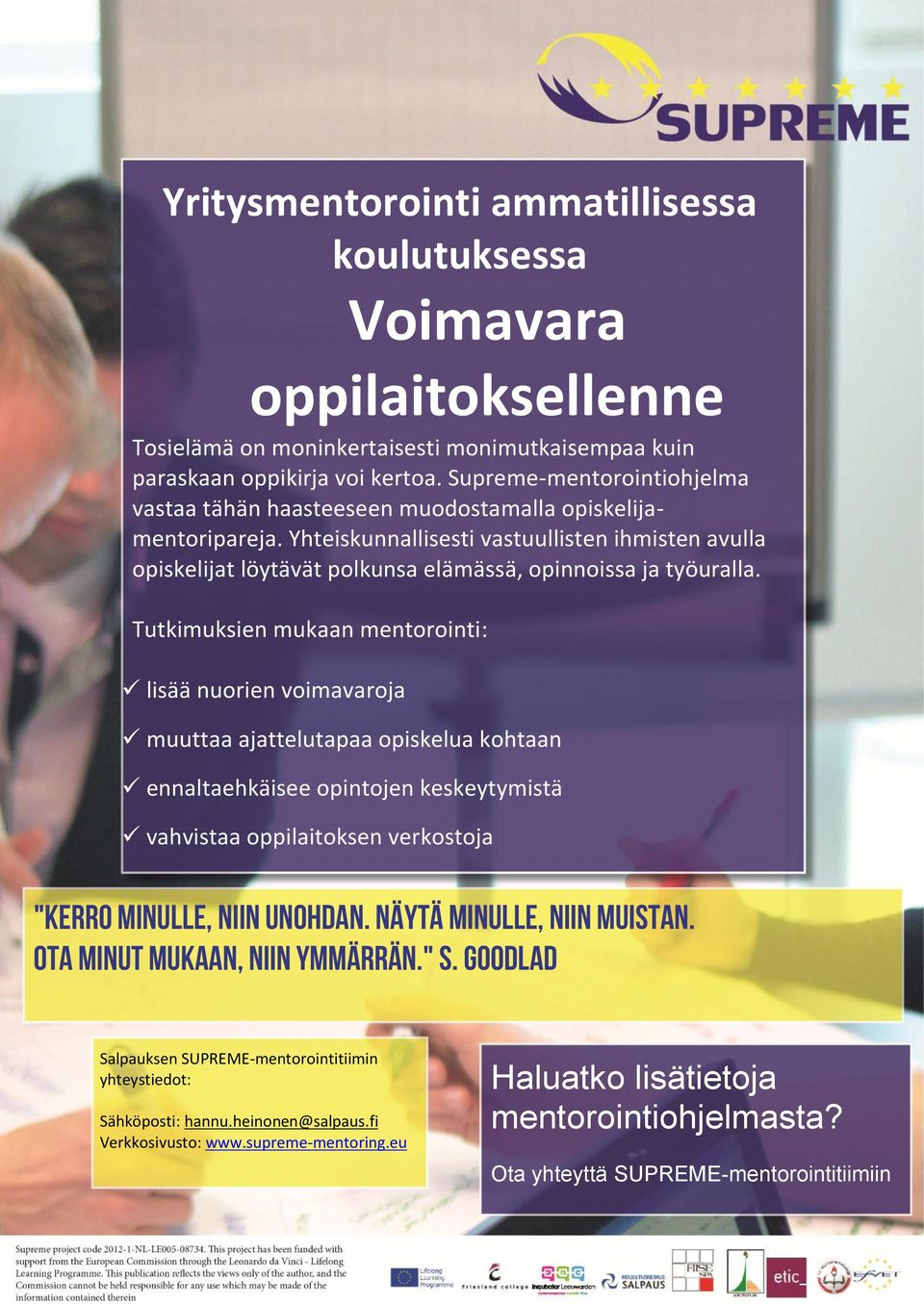 Yhteiskunnallisesti vastuullisten ihmisten avulla opiskelijat löytävät polkunsa elämässä, opinnoissa ja työuralla.