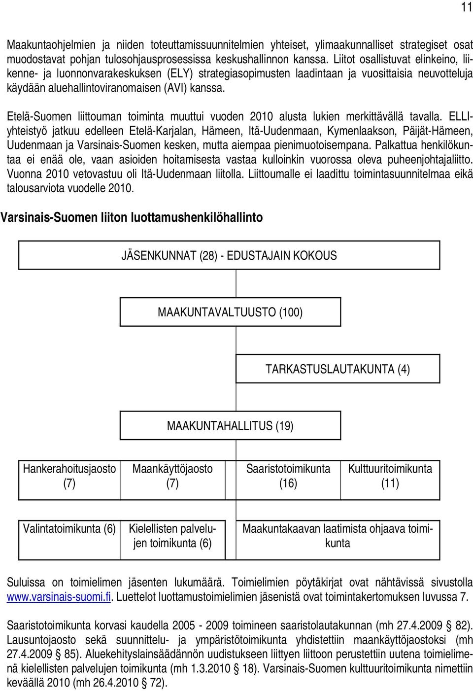 Etelä-Suomen liittouman toiminta muuttui vuoden 2010 alusta lukien merkittävällä tavalla.