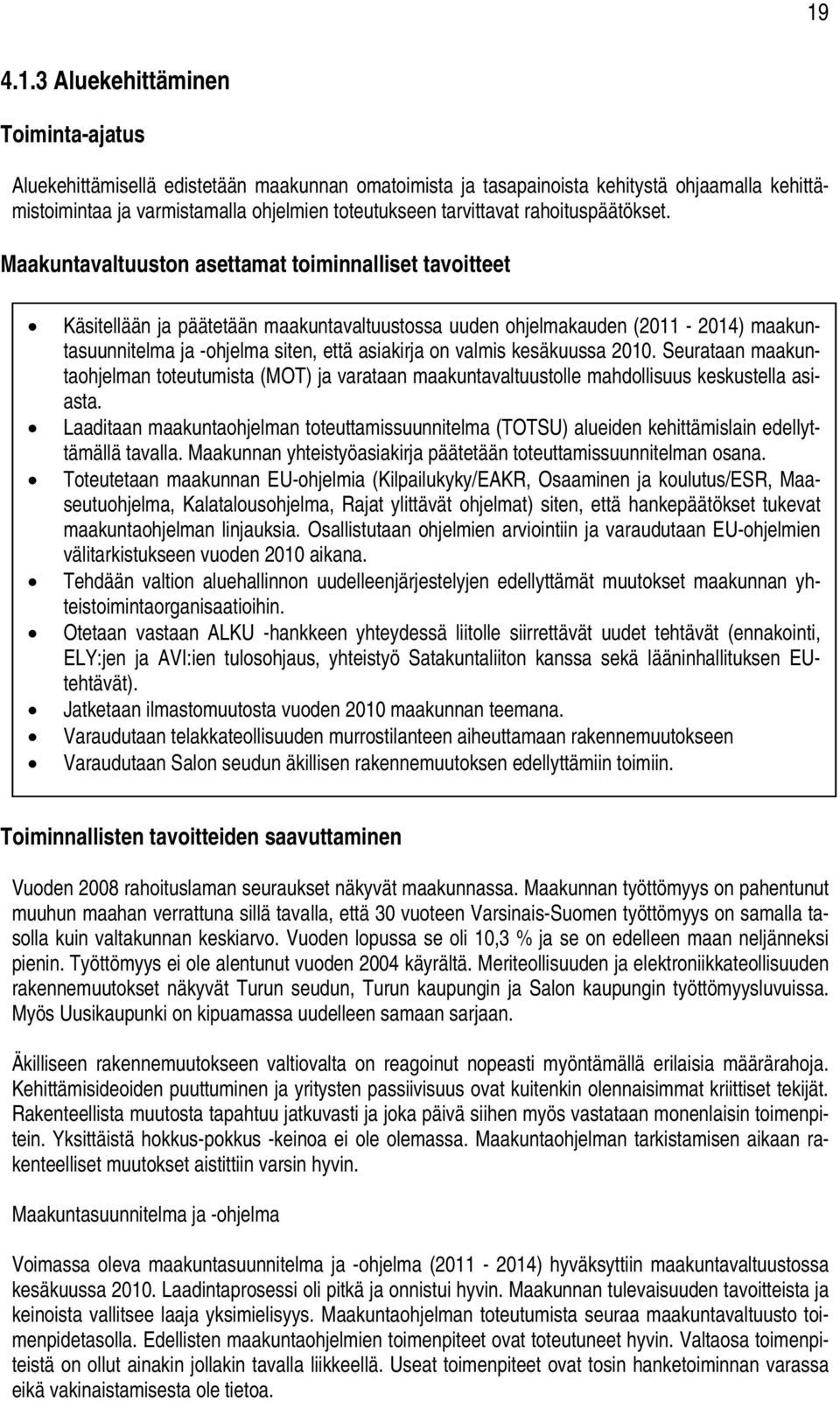 Maakuntavaltuuston asettamat toiminnalliset tavoitteet Käsitellään ja päätetään maakuntavaltuustossa uuden ohjelmakauden (2011-2014) maakuntasuunnitelma ja -ohjelma siten, että asiakirja on valmis