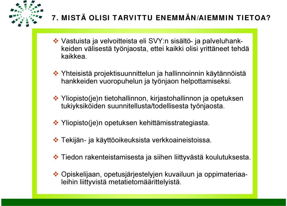Yhteisistä projektisuunnittelun ja hallinnoinnin käytännöistä hankkeiden vuoropuhelun ja työnjaon helpottamiseksi.