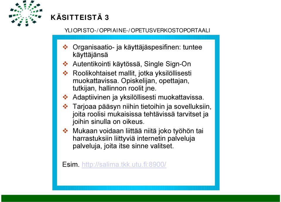 Adaptiivinen ja yksilöllisesti muokattavissa.