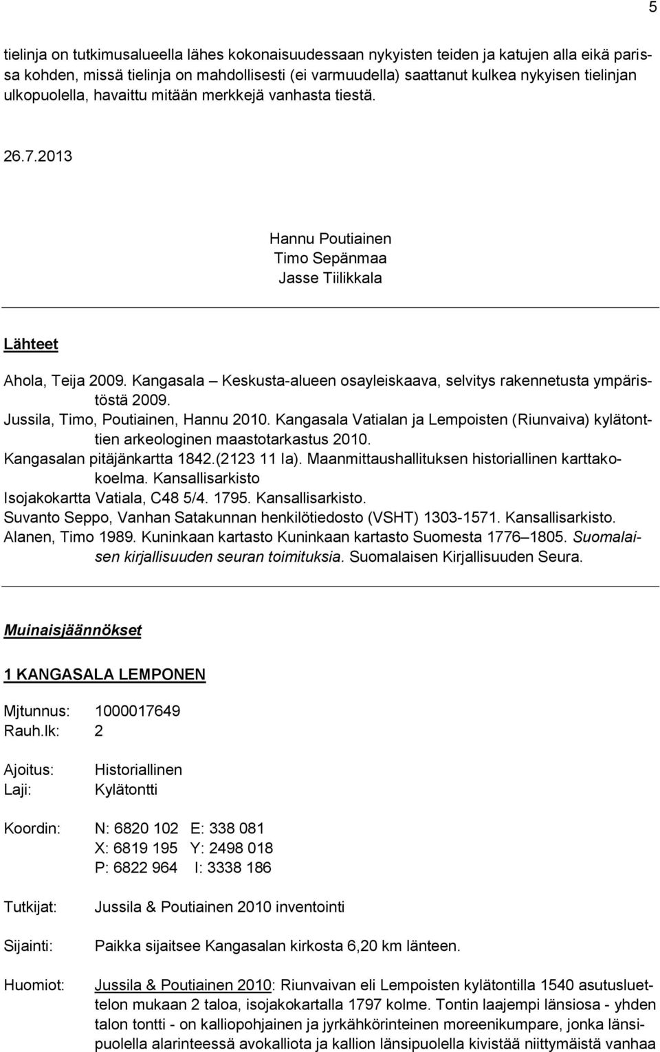 Kangasala Keskusta-alueen osayleiskaava, selvitys rakennetusta ympäristöstä 2009. Jussila, Timo, Poutiainen, Hannu 2010.