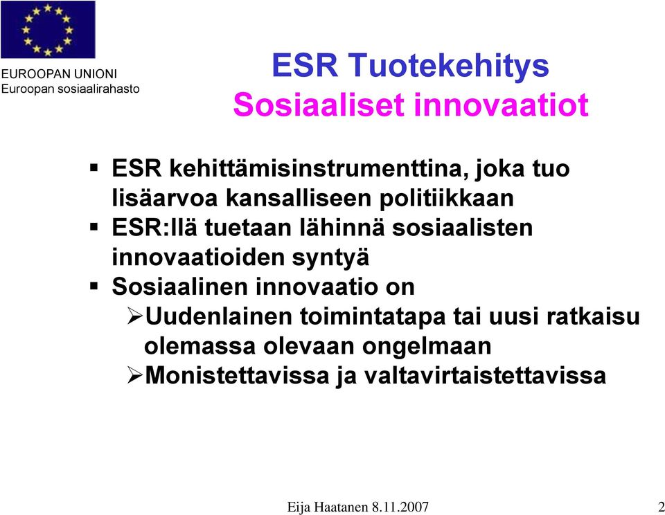 innovaatioiden syntyä Sosiaalinen innovaatio on Uudenlainen toimintatapa tai uusi