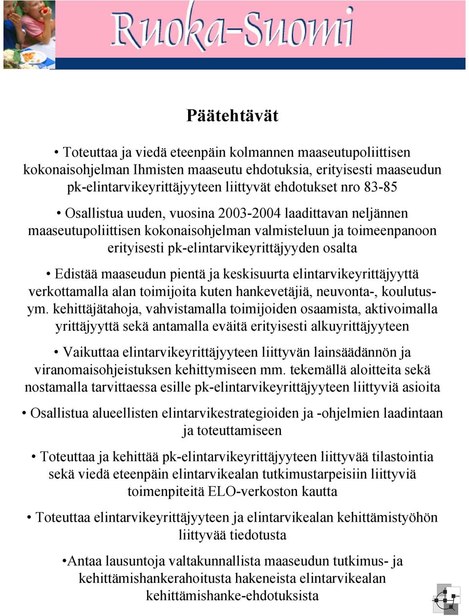 keskisuurta elintarvikeyrittäjyyttä verkottamalla alan toimijoita kuten hankevetäjiä, neuvonta-, koulutusym.