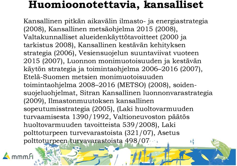 Etelä-Suomen metsien monimuotoisuuden toimintaohjelma 2008 2016 (METSO) (2008), soidensuojeluohjelmat, Sitran Kansallinen luonnonvarastrategia (2009), Ilmastonmuutoksen kansallinen