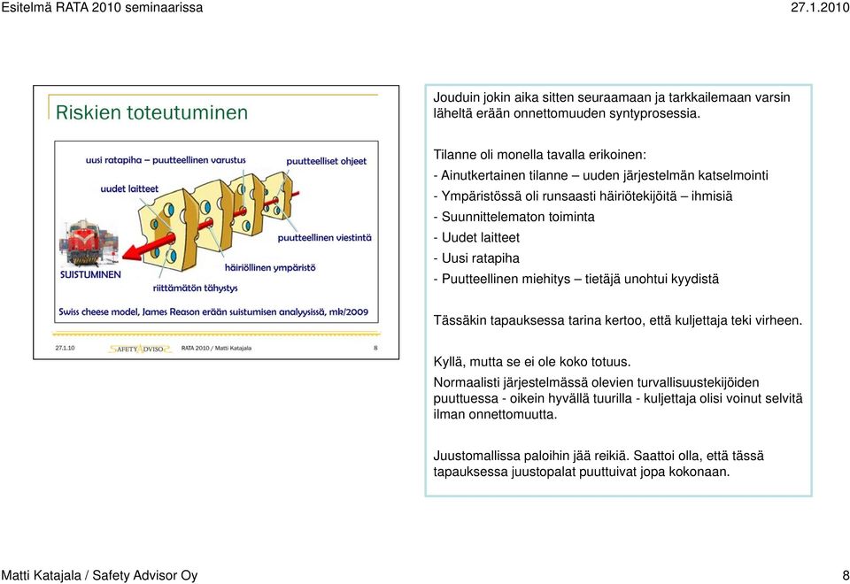 Uudet laitteet - Uusi ratapiha - Puutteellinen miehitys tietäjä unohtui kyydistä Tässäkin tapauksessa tarina kertoo, että kuljettaja teki virheen. Kyllä, mutta se ei ole koko totuus.