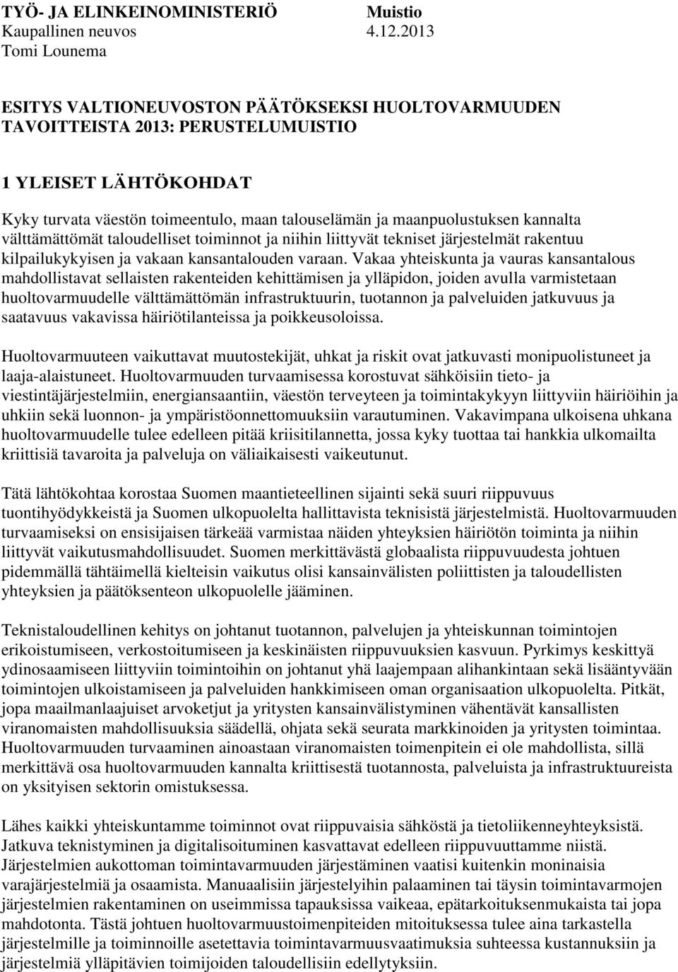 kannalta välttämättömät taloudelliset toiminnot ja niihin liittyvät tekniset järjestelmät rakentuu kilpailukykyisen ja vakaan kansantalouden varaan.