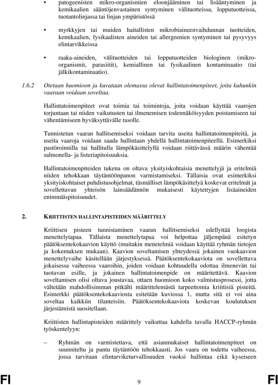 lopputuotteiden biologinen (mikroorganismit, parasiitit), kemiallinen tai fysikaalinen kontaminaatio (tai jälkikontaminaatio). 1.6.