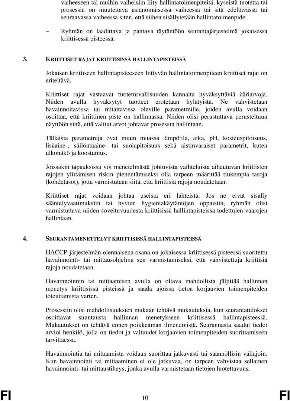 KRIITTISET RAJAT KRIITTISISSÄ HALLINTAPISTEISSÄ Jokaisen kriittiseen hallintapisteeseen liittyvän hallintatoimenpiteen kriittiset rajat on eriteltävä.