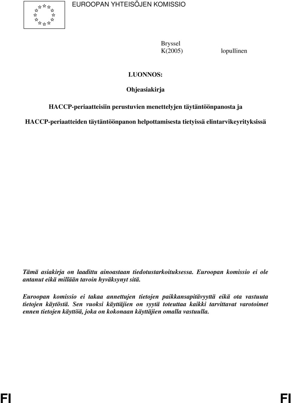 Euroopan komissio ei ole antanut eikä millään tavoin hyväksynyt sitä.