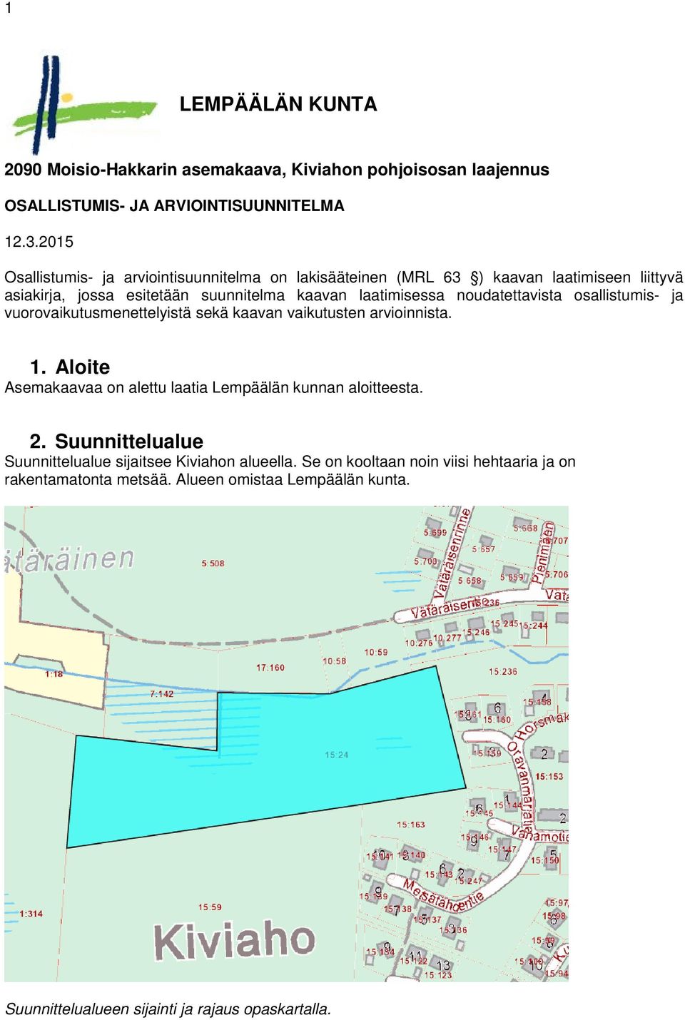 noudatettavista osallistumis- ja vuorovaikutusmenettelyistä sekä kaavan vaikutusten arvioinnista. 1.