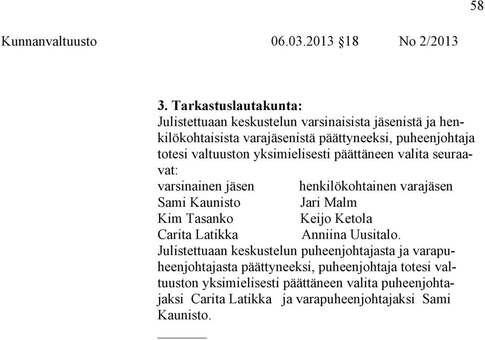 valtuuston yksimielisesti päättäneen valita seuraavat: varsinainen jäsen henkilökohtainen varajäsen Sami Kaunisto Jari Malm Kim Tasanko Keijo