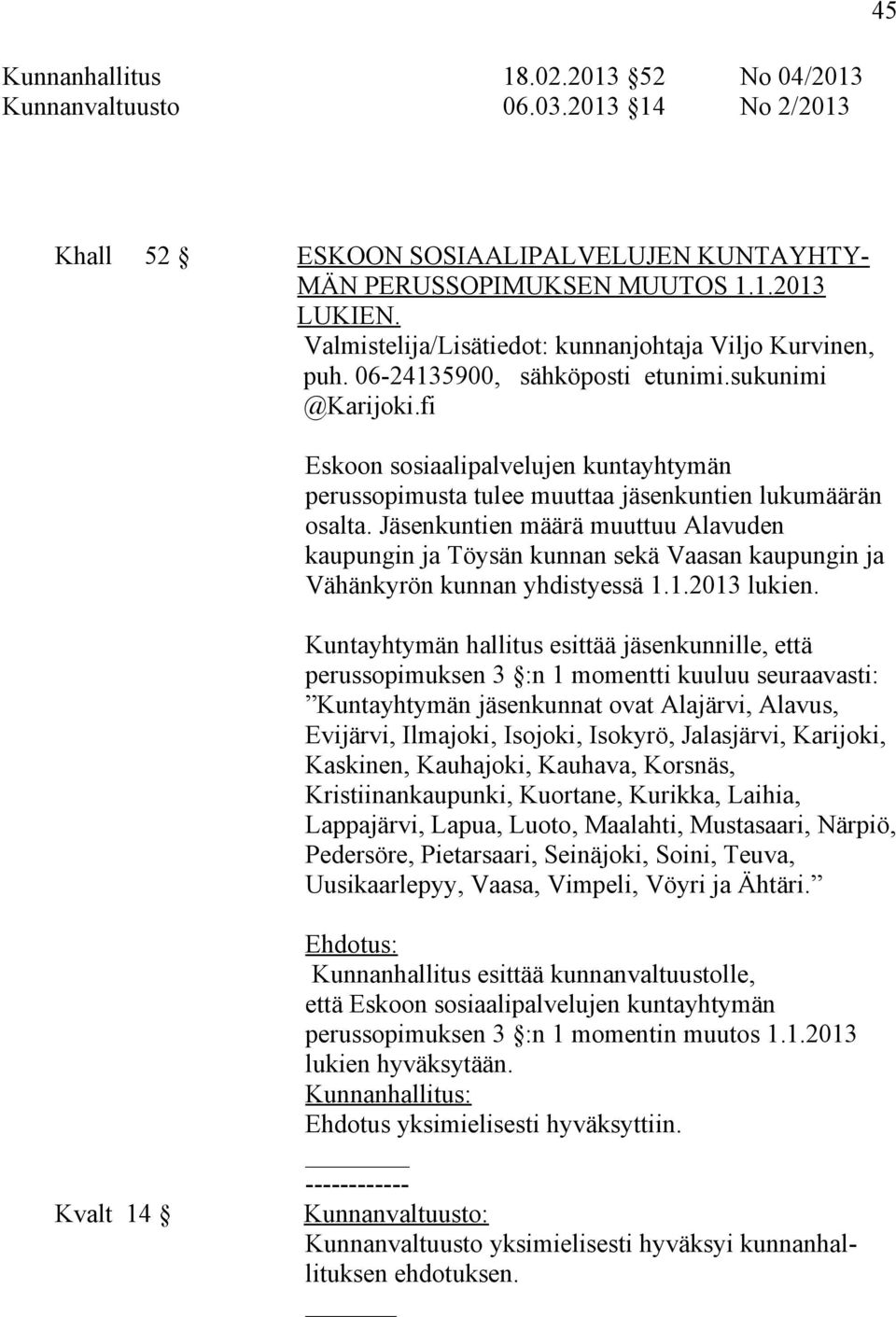 fi Eskoon sosiaalipalvelujen kuntayhtymän perussopimusta tulee muuttaa jäsenkuntien lukumäärän osalta.