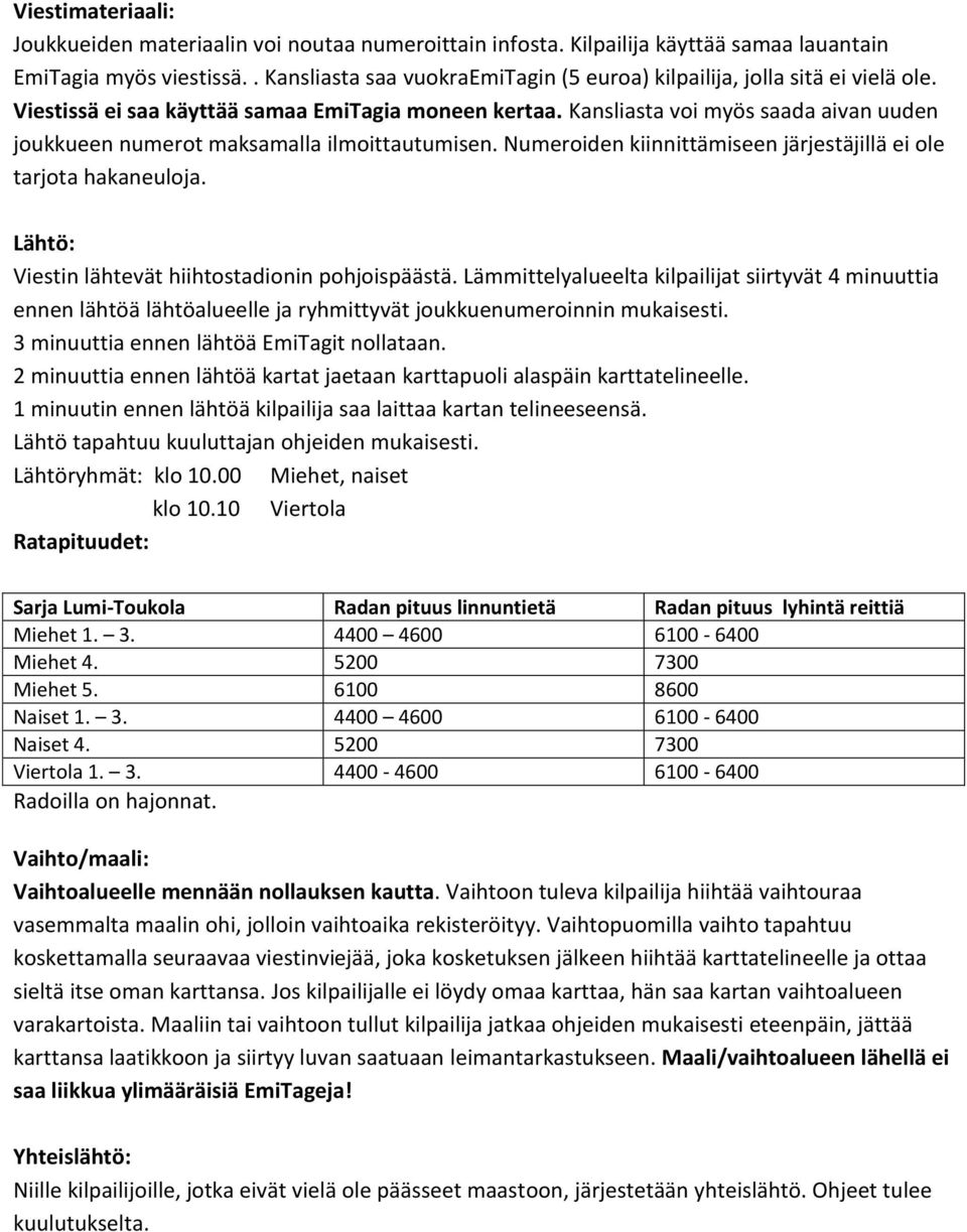 Kansliasta voi myös saada aivan uuden joukkueen numerot maksamalla ilmoittautumisen. Numeroiden kiinnittämiseen järjestäjillä ei ole tarjota hakaneuloja.