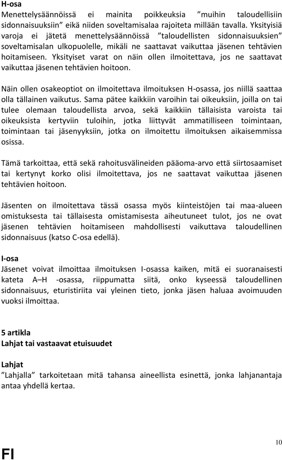 Yksityiset varat on näin ollen ilmoitettava, jos ne saattavat vaikuttaa jäsenen tehtävien hoitoon.