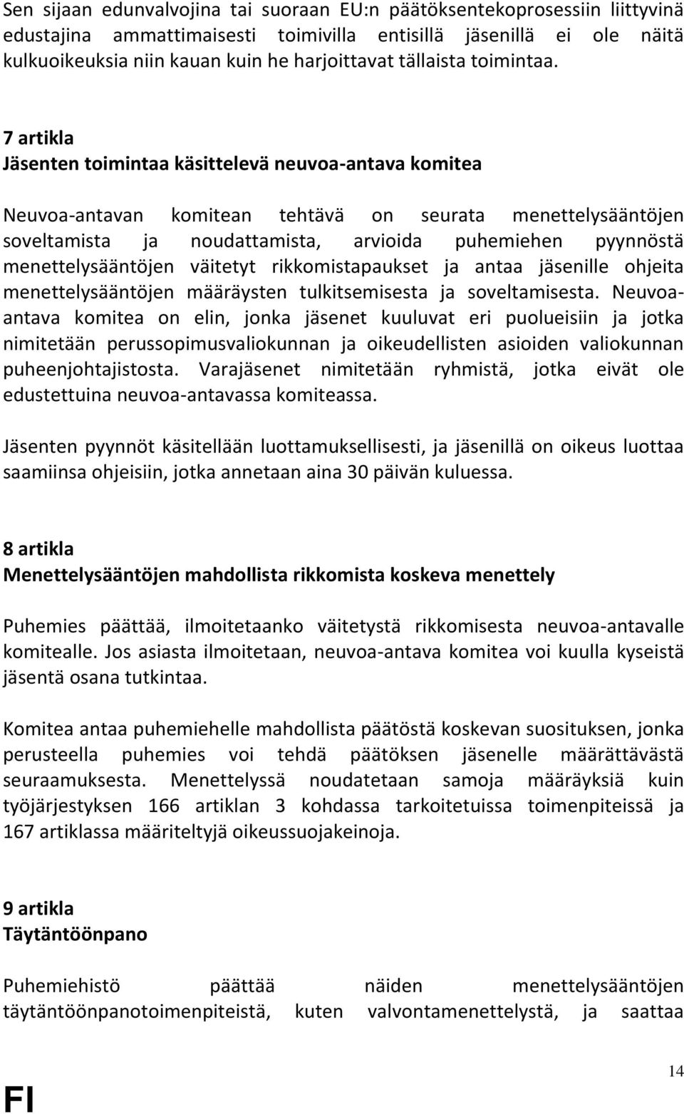 7 artikla Jäsenten toimintaa käsittelevä neuvoa-antava komitea Neuvoa-antavan komitean tehtävä on seurata menettelysääntöjen soveltamista ja noudattamista, arvioida puhemiehen pyynnöstä