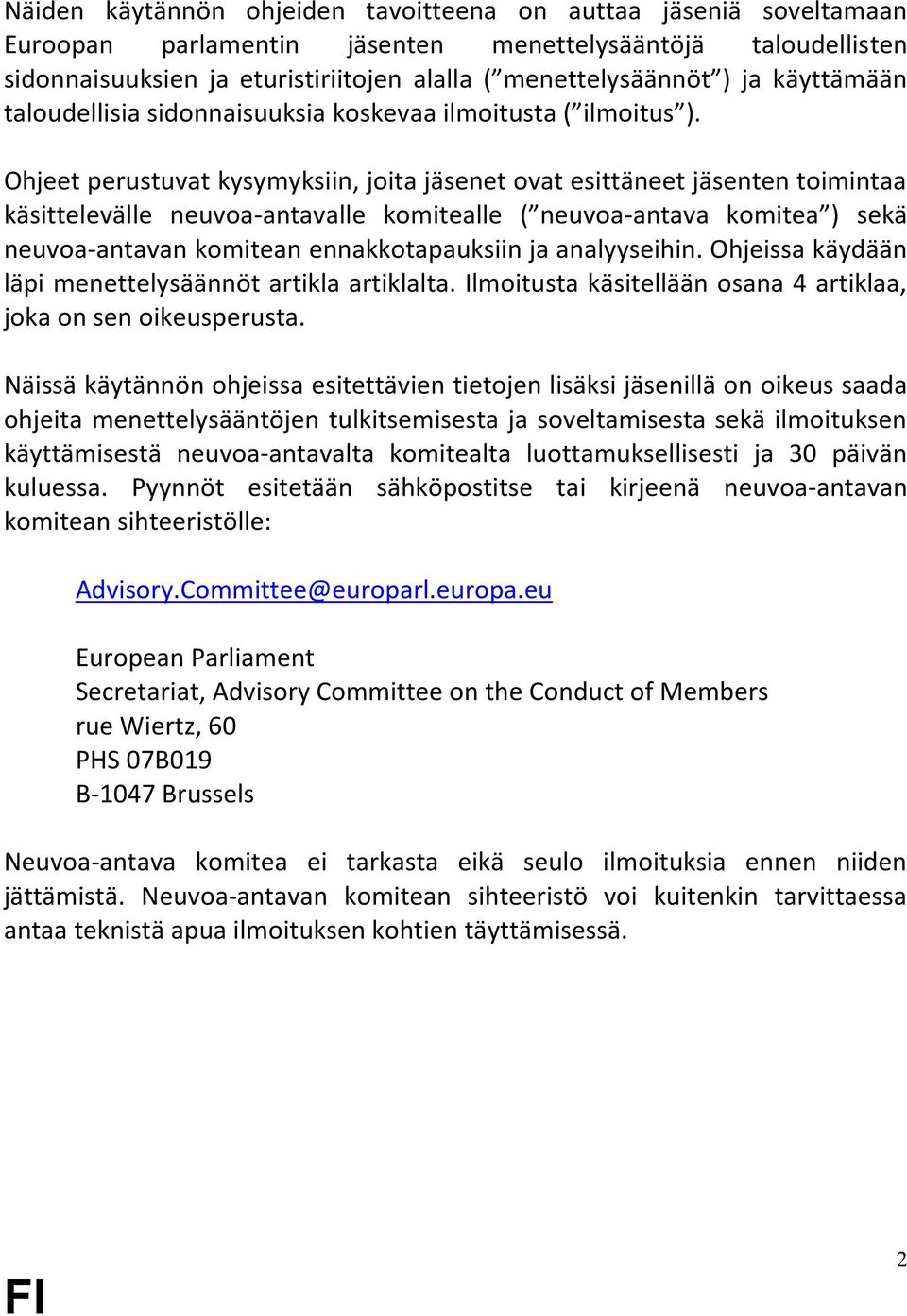 Ohjeet perustuvat kysymyksiin, joita jäsenet ovat esittäneet jäsenten toimintaa käsittelevälle neuvoa-antavalle komitealle ( neuvoa -antava komitea ) sekä neuvoa-antavan komitean ennakkotapauksiin ja