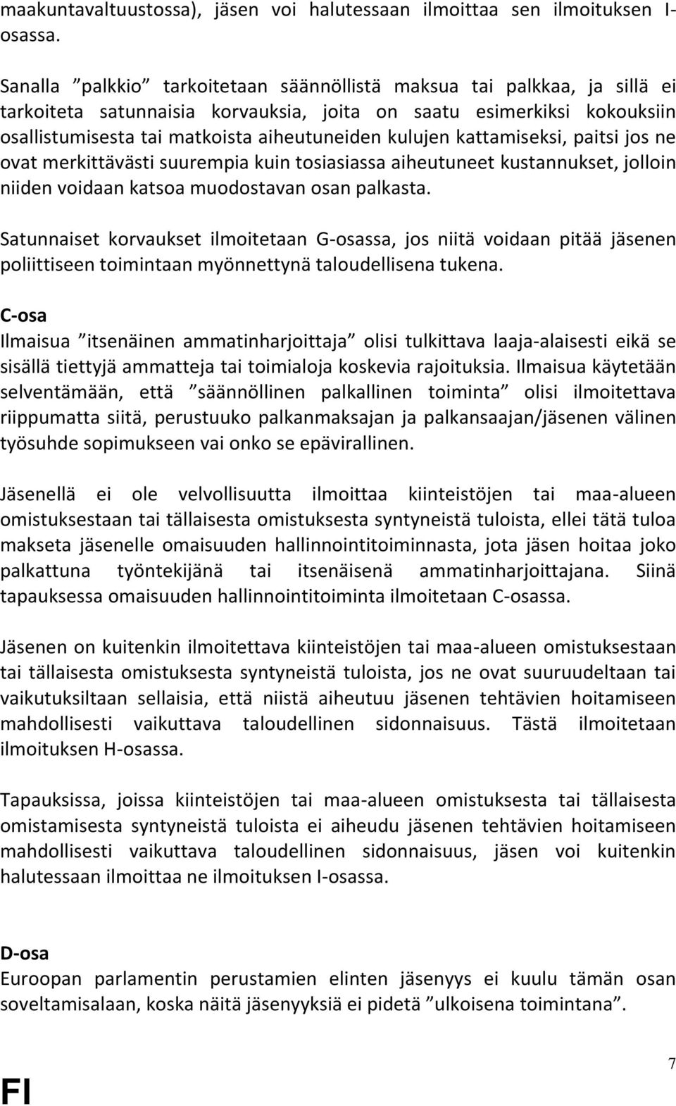 kattamiseksi, paitsi jos ne ovat merkittävästi suurempia kuin tosiasiassa aiheutuneet kustannukset, jolloin niiden voidaan katsoa muodostavan osan palkasta.