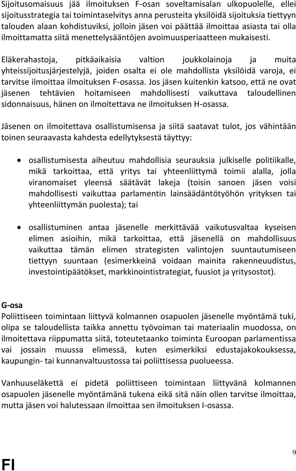 Eläkerahastoja, pitkäaikaisia valtion joukkolainoja ja muita yhteissijoitusjärjestelyjä, joiden osalta ei ole mahdollista yksilöidä varoja, ei tarvitse ilmoittaa ilmoituksen F-osassa.