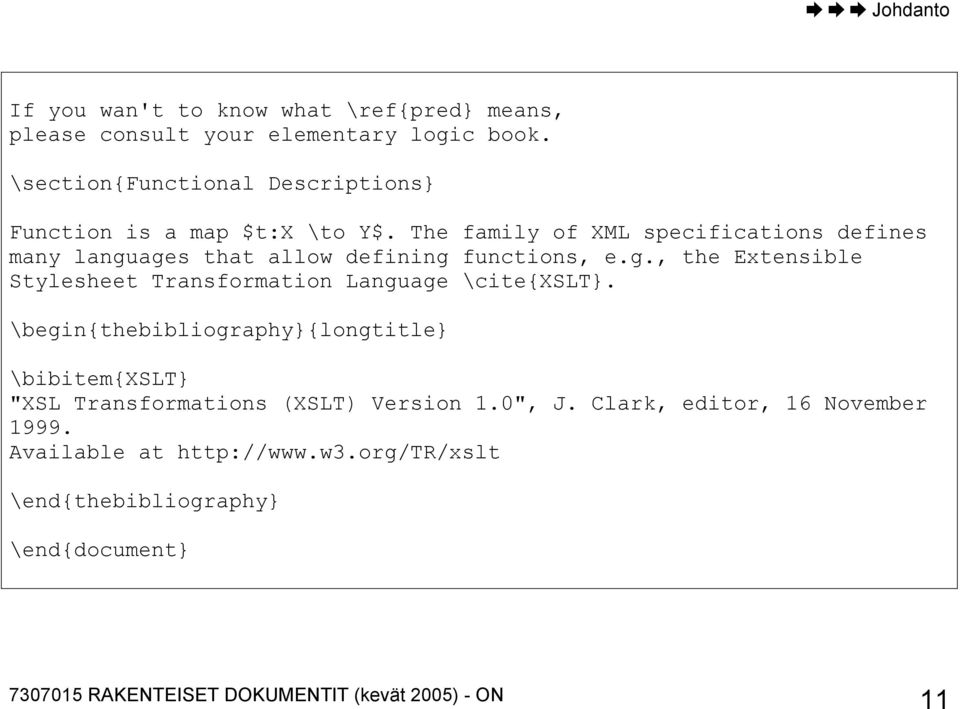 The family of XML specifications defines many languages that allow defining functions, e.g., the Extensible Stylesheet Transformation Language \cite{xslt}.