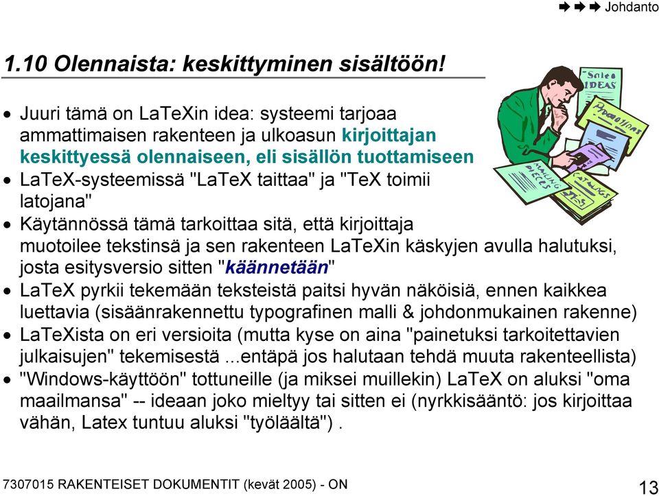 latojana" Käytännössä tämä tarkoittaa sitä, että kirjoittaja muotoilee tekstinsä ja sen rakenteen LaTeXin käskyjen avulla halutuksi, josta esitysversio sitten "käännetään" LaTeX pyrkii tekemään