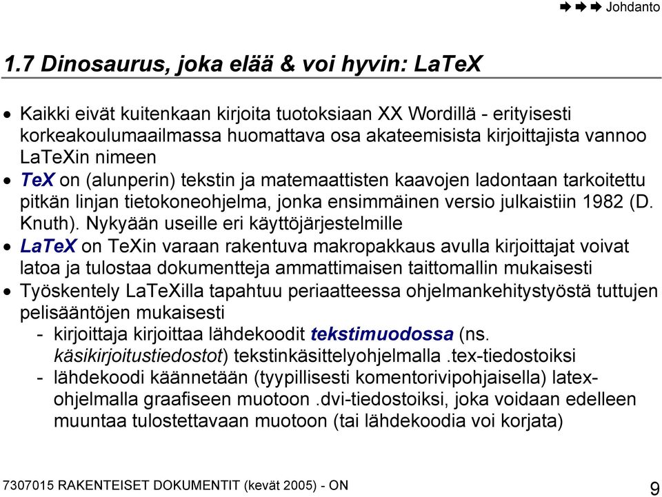 Nykyään useille eri käyttöjärjestelmille LaTeX on TeXin varaan rakentuva makropakkaus avulla kirjoittajat voivat latoa ja tulostaa dokumentteja ammattimaisen taittomallin mukaisesti Työskentely