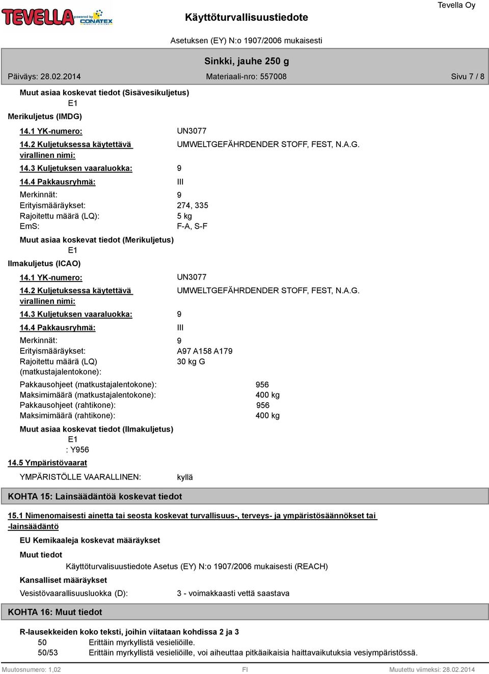 1 YK-numero: UN3077 14.2 Kuljetuksessa käytettävä virallinen nimi: 14.3 Kuljetuksen vaaraluokka: 14.