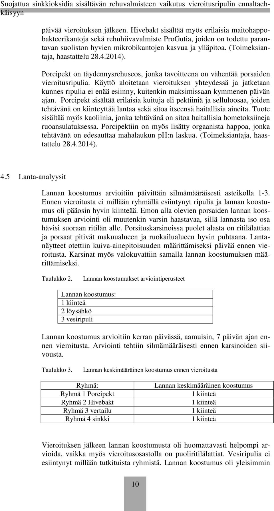 (Toimeksiantaja, haastattelu 28.4.2014). Porcipekt on täydennysrehuseos, jonka tavoitteena on vähentää porsaiden vieroitusripulia.