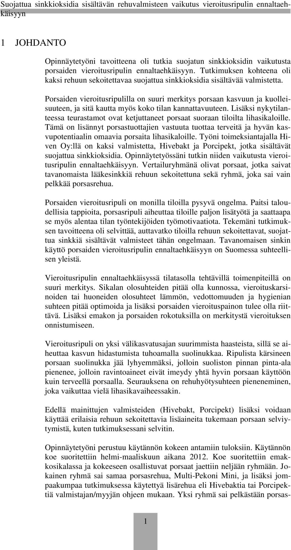 Porsaiden vieroitusripulilla on suuri merkitys porsaan kasvuun ja kuolleisuuteen, ja sitä kautta myös koko tilan kannattavuuteen.