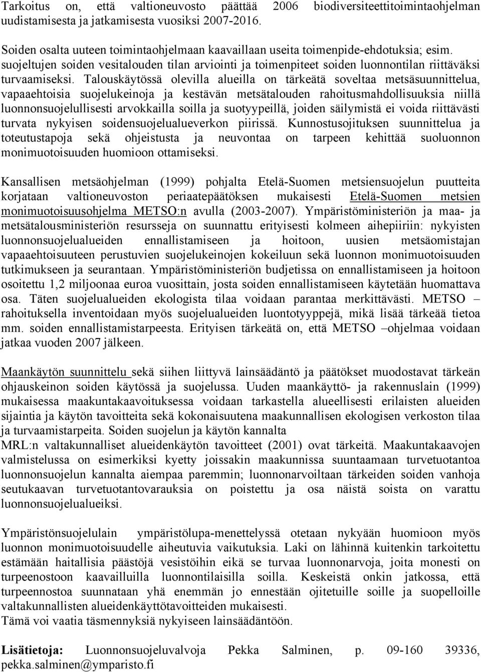 Talouskäytössä olevilla alueilla on tärkeätä soveltaa metsäsuunnittelua, vapaaehtoisia suojelukeinoja ja kestävän metsätalouden rahoitusmahdollisuuksia niillä luonnonsuojelullisesti arvokkailla