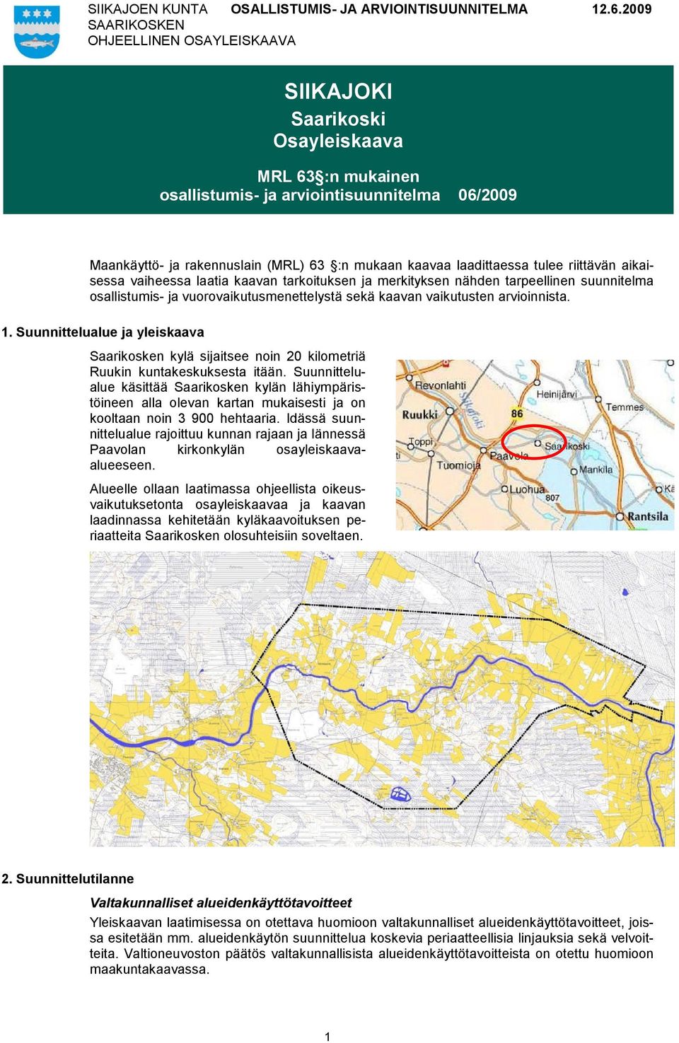 Suunnittelualue ja yleiskaava Saarikosken kylä sijaitsee noin 20 kilometriä Ruukin kuntakeskuksesta itään.