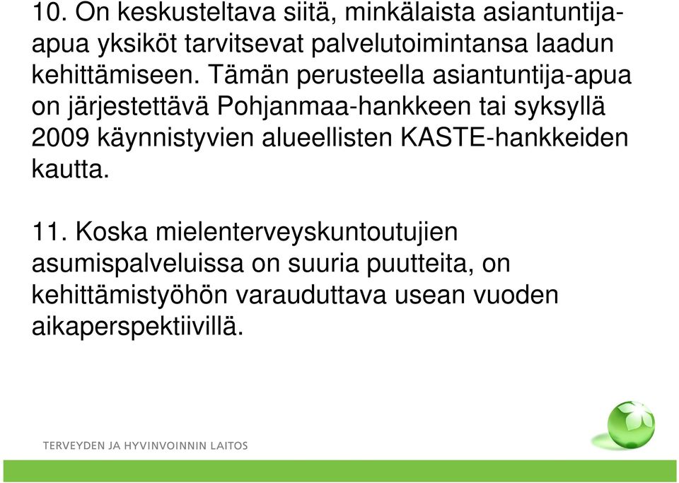 Tämän perusteella asiantuntija-apua on järjestettävä Pohjanmaa-hankkeen tai syksyllä 2009