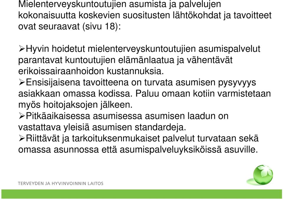 Ensisijaisena tavoitteena on turvata asumisen pysyvyys asiakkaan omassa kodissa. Paluu omaan kotiin varmistetaan myös hoitojaksojen jälkeen.