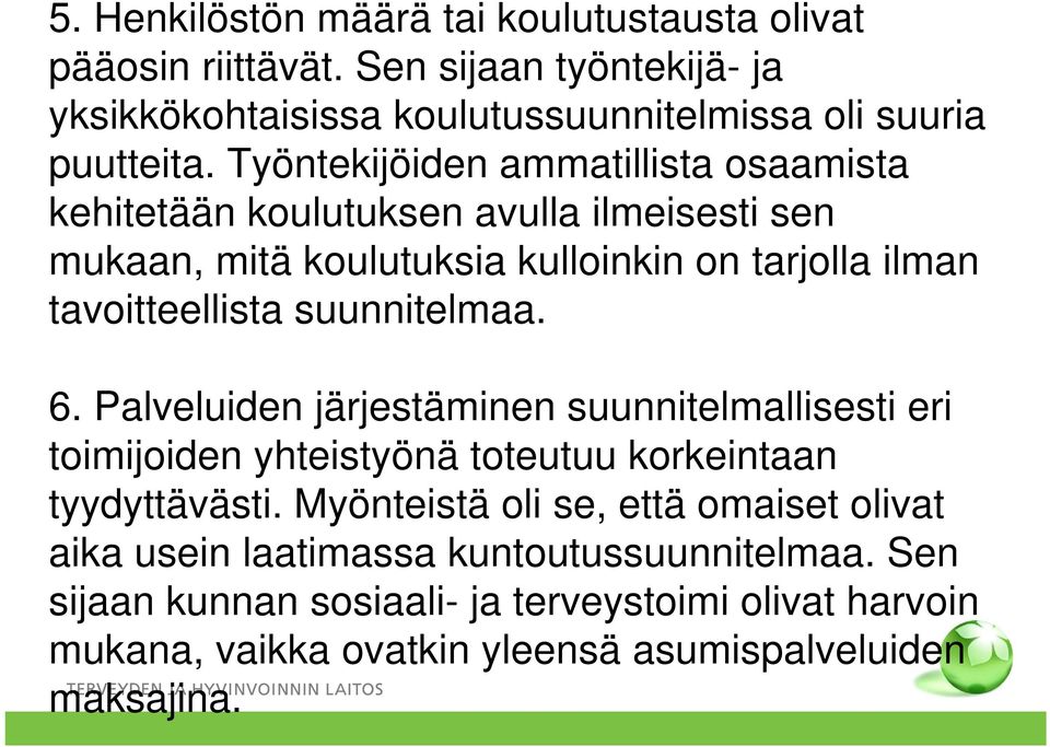 suunnitelmaa. 6. Palveluiden järjestäminen suunnitelmallisesti eri toimijoiden yhteistyönä toteutuu korkeintaan tyydyttävästi.