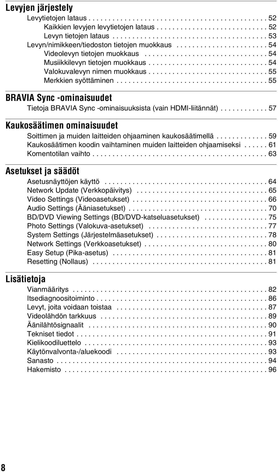 ............................. 54 Valokuvalevyn nimen muokkaus.............................. 55 Merkkien syöttäminen.
