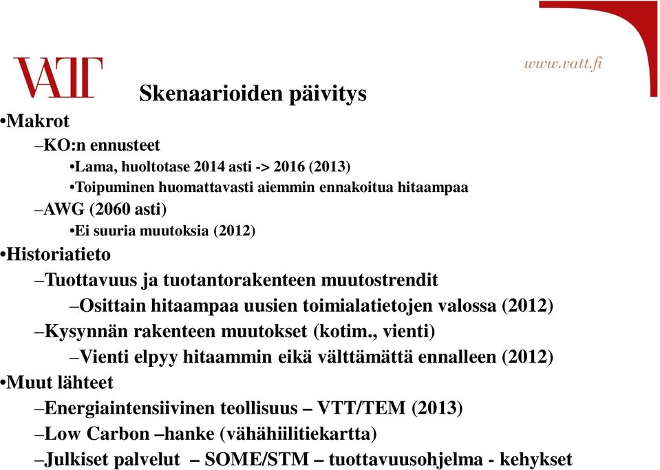 toimialatietojen valossa (2012) Kysynnän rakenteen muutokset (kotim.